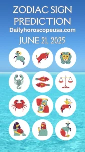 Daily Zodiac Sign Predictions June 21, 2025