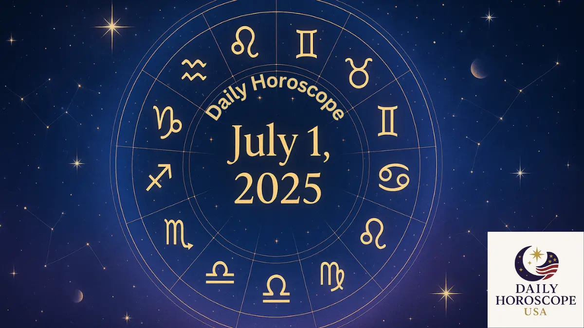 Daily Horoscope July 1, 2025