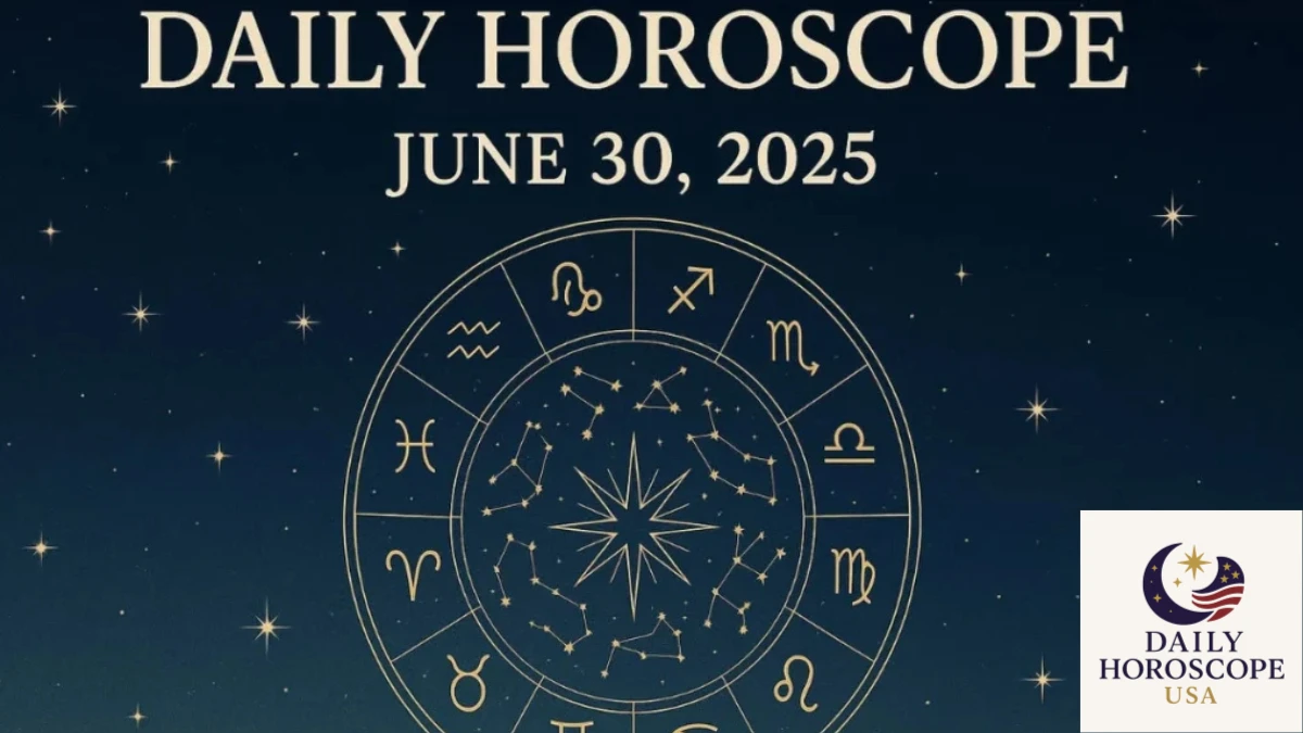 Daily Horoscope June 30, 2025