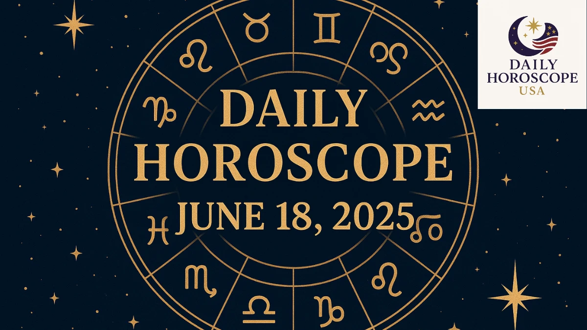 Daily Horoscope June 18, 2025