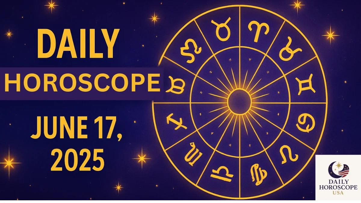 Daily Horoscope for June 17, 2025