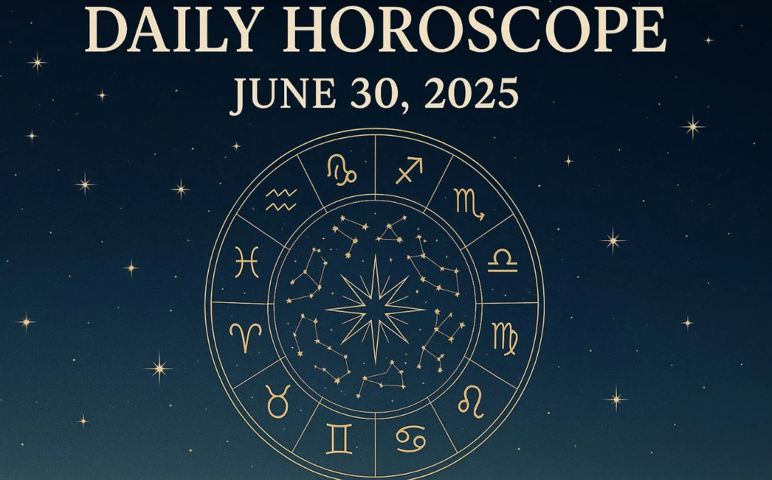 Daily Horoscope for June 30, 2025