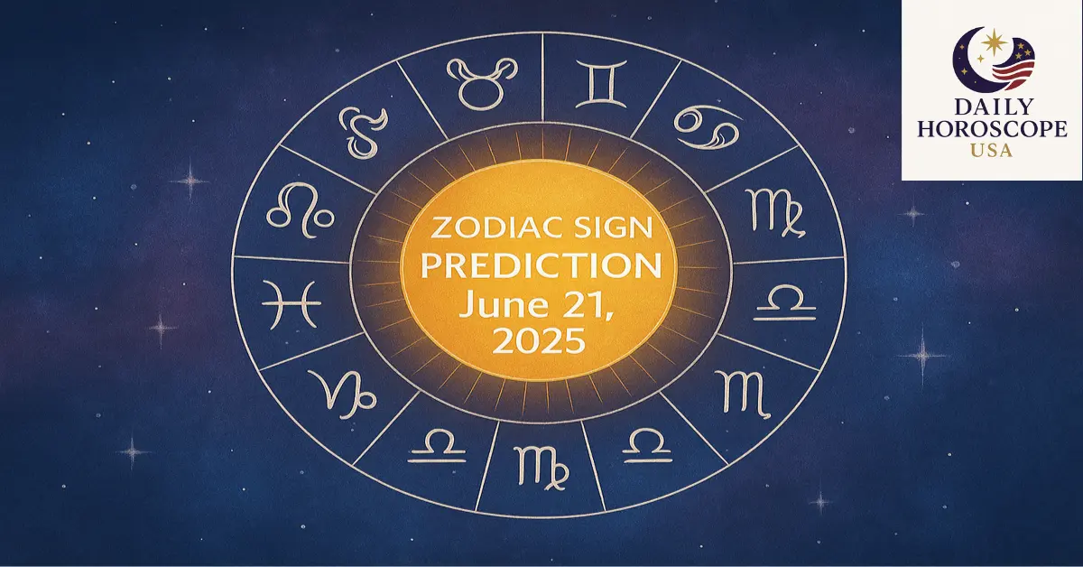 Daily Zodiac Sign Predictions June 21, 2025