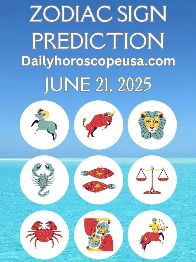 Daily Zodiac Sign Predictions June 21, 2025