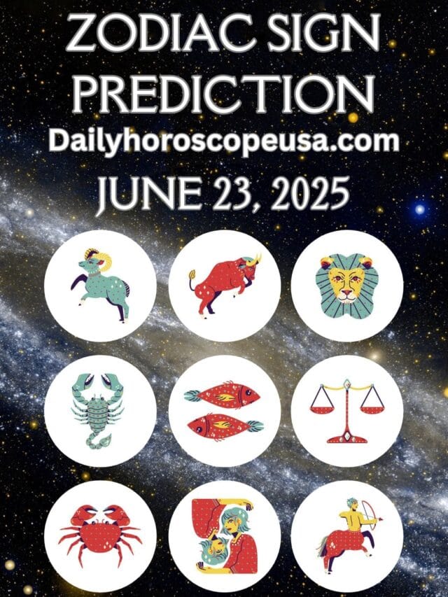 Zodiac Sign Predictions for June 23, 2025