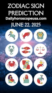 Zodiac Sign Predictions for June 22, 2025