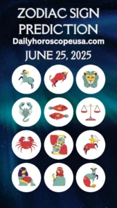 zodiac sign prediction june 25,2025