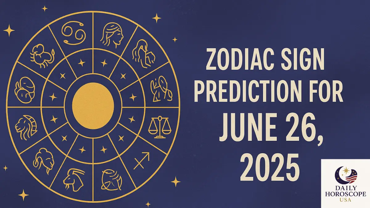 Zodiac Sign Prediction June 26 2025 