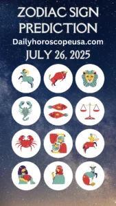 Horoscope Tomorrow – July 26, 2025 Love, Career & Health Predictions for All 12 Zodiac Signs (USA)