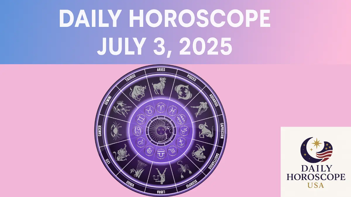 Daily Horoscope July 3, 2025