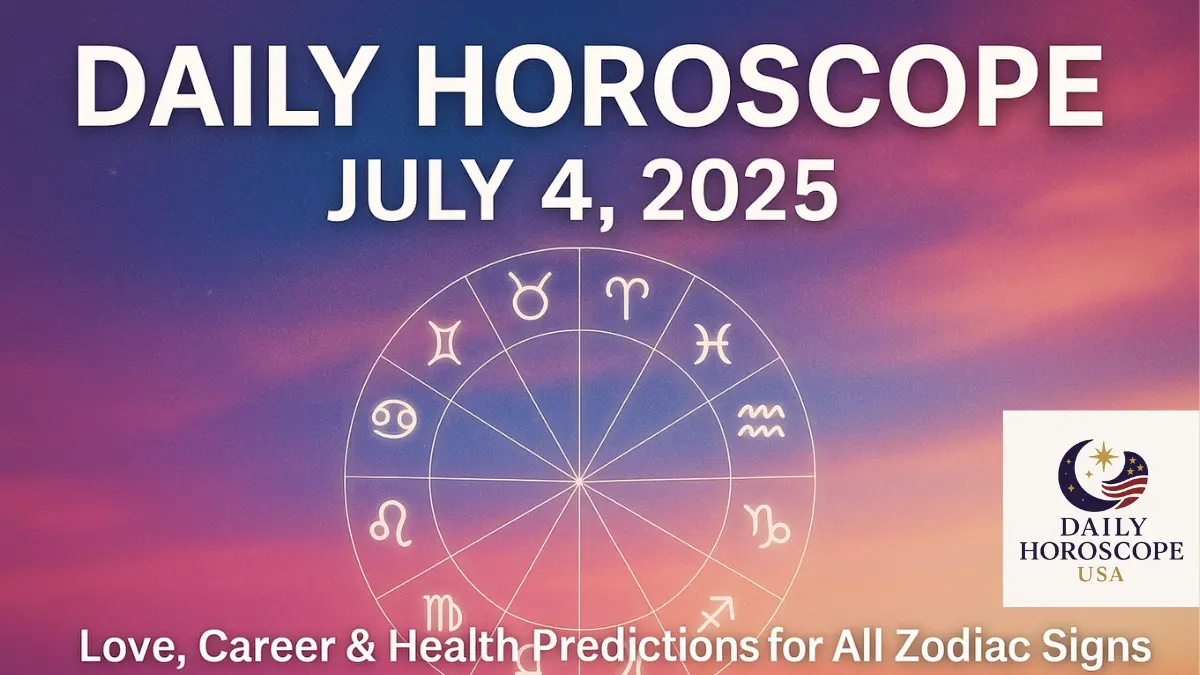Daily Horoscope July 4, 2025
