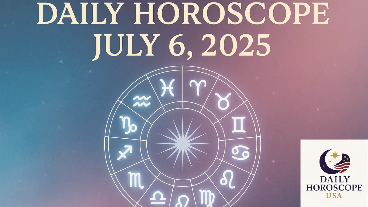 Daily Horoscope July 6, 2025