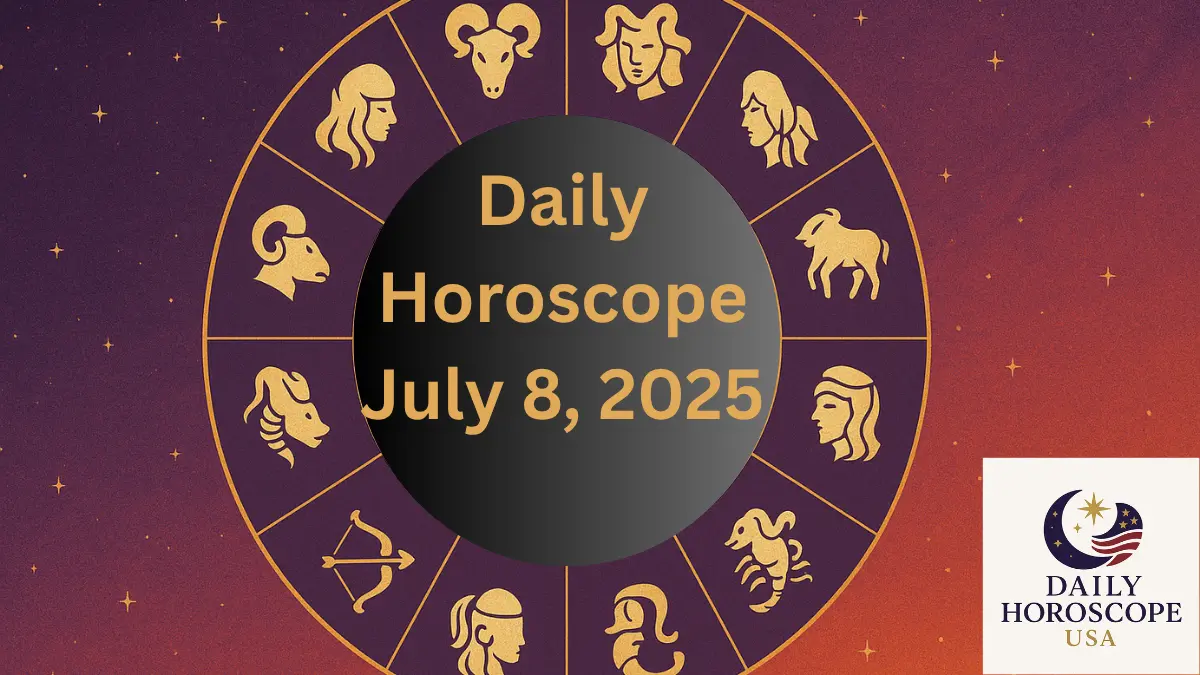 Daily Horoscope July 8, 2025