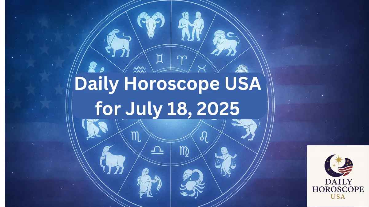 Daily Horoscope USA Love, Career & Health Predictions for July 18, 2025