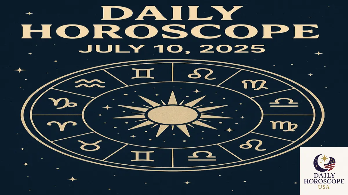 Daily Horoscope for July 10, 2025