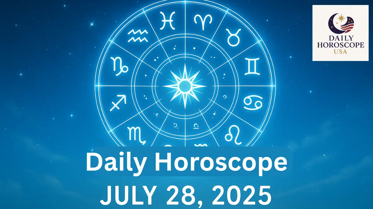 Horoscope for July 28, 2025 – Daily Zodiac Predictions for Love, Career & Health (USA)