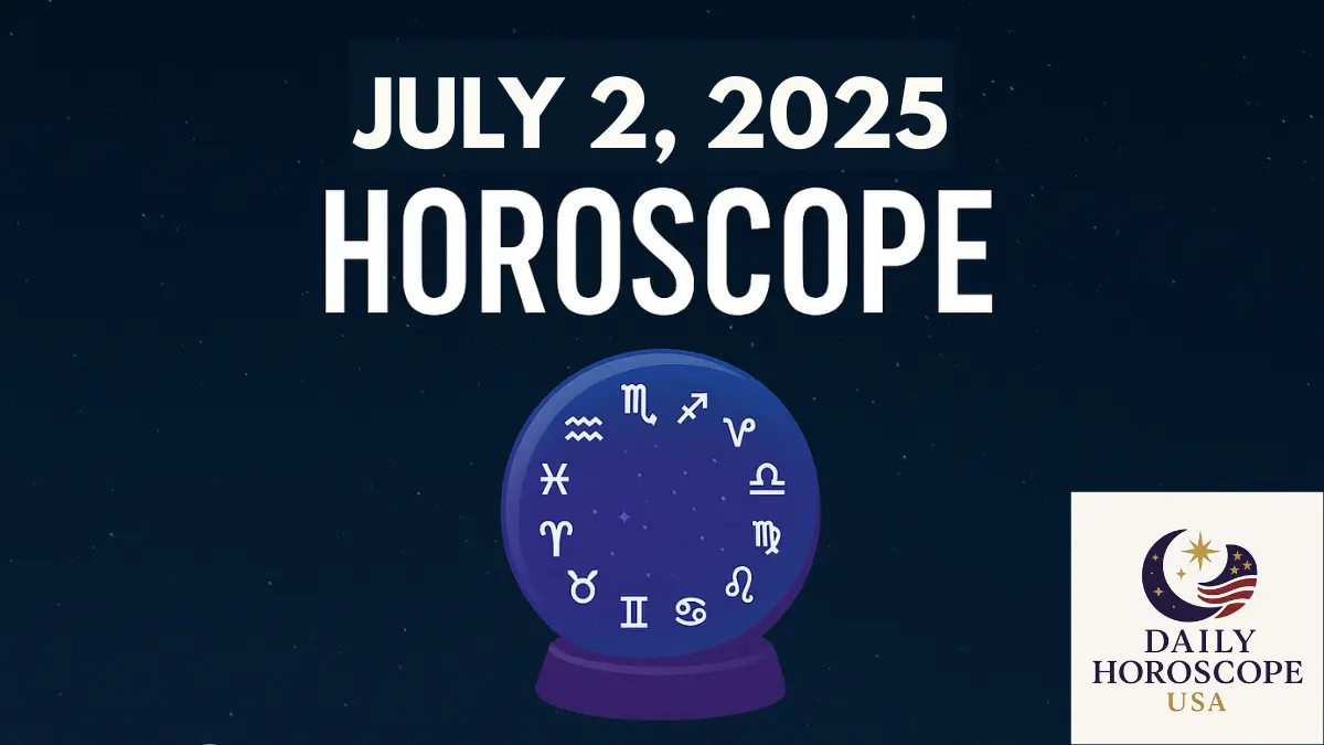 Daily Horoscope July 2, 2025