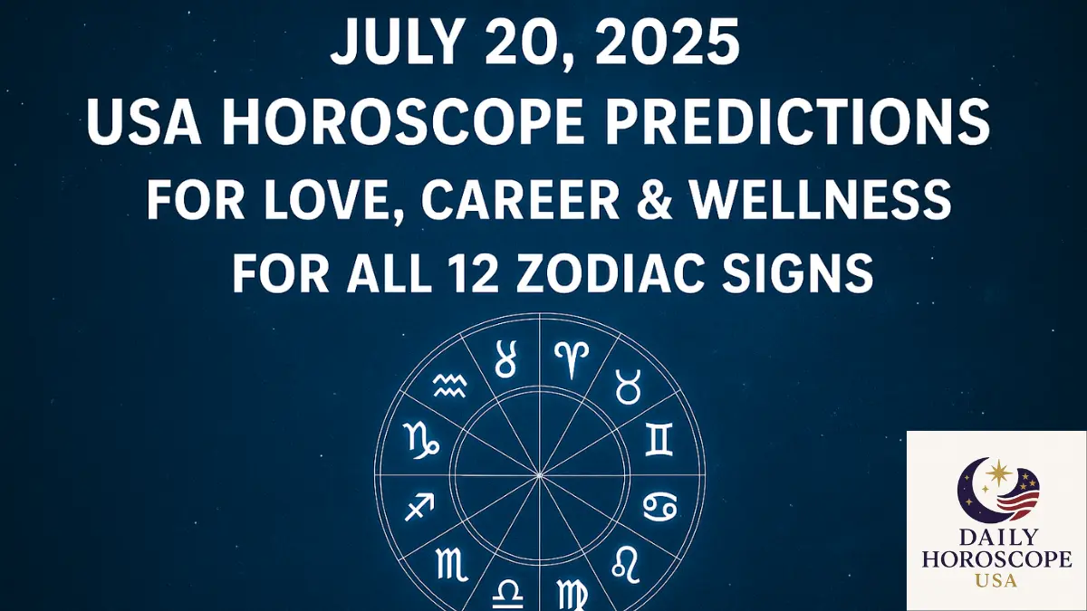 July 20, 2025 – USA Horoscope Predictions for Love, Career & Wellness