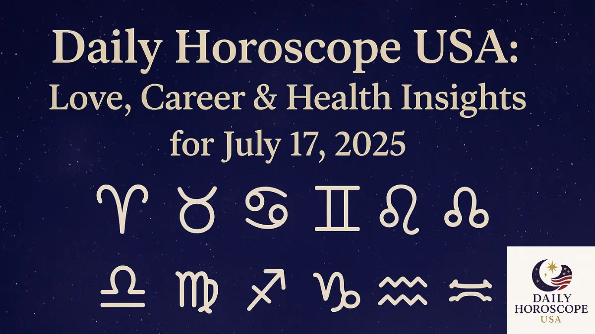 Daily Horoscope USA July 17, 2025 – Love, Career & Health Predictions for All Zodiac Signs