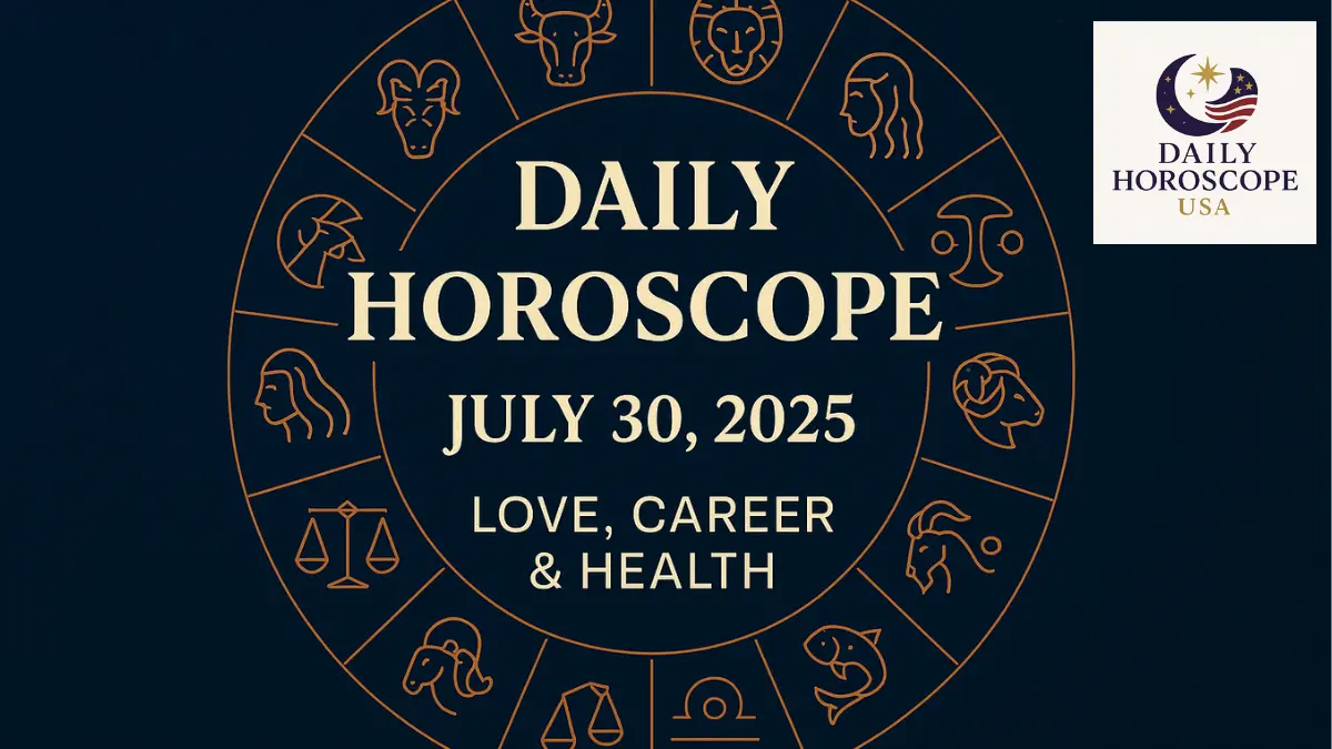 Daily Horoscope July 30, 2025: Love, Career & Health Predictions USA