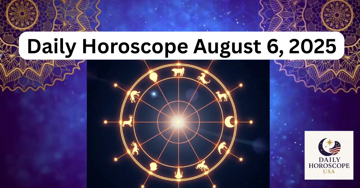 Daily Horoscope August 6, 2025