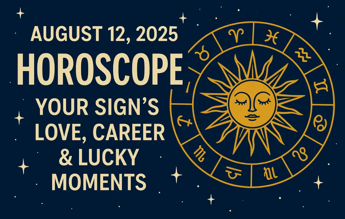 August 12, 2025 Horoscope Your Sign’s Love, Career & Lucky Moments