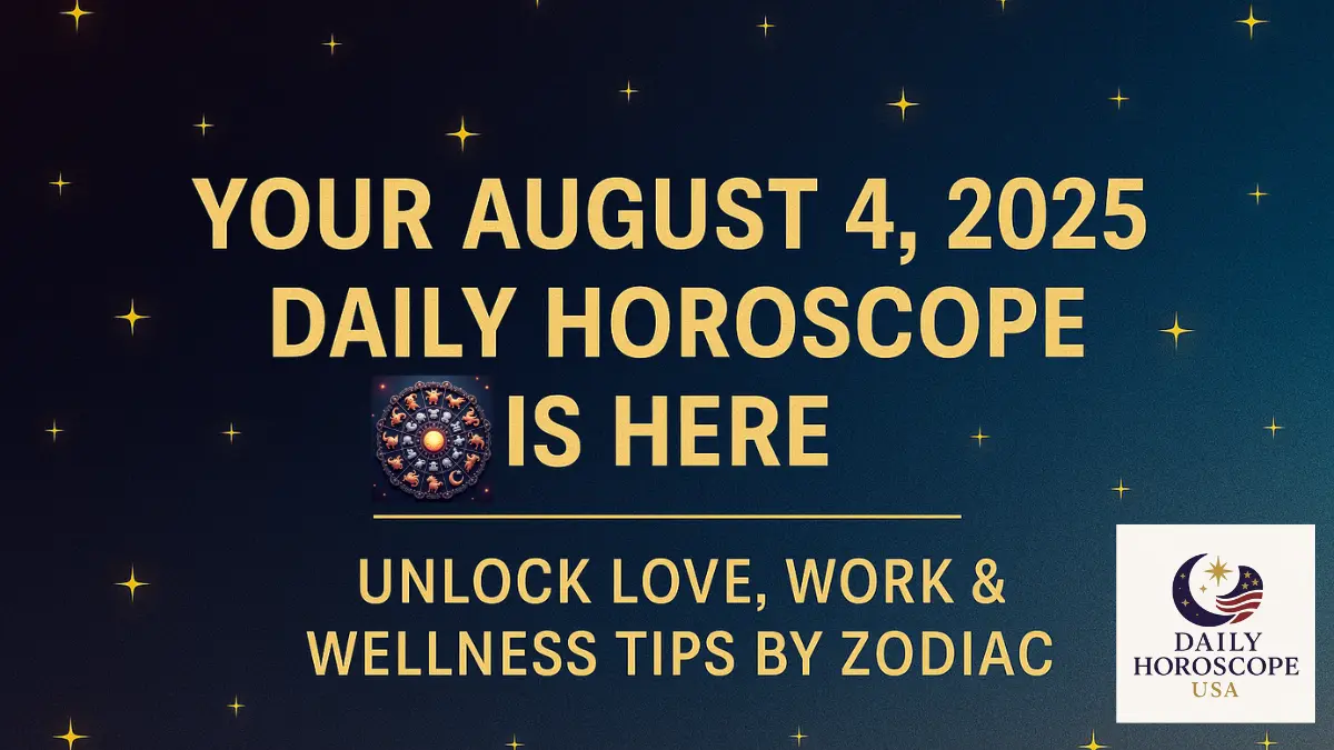 Your August 4, 2025 Daily Horoscope Is Here – Unlock Love, Work & Wellness Tips by Zodiac