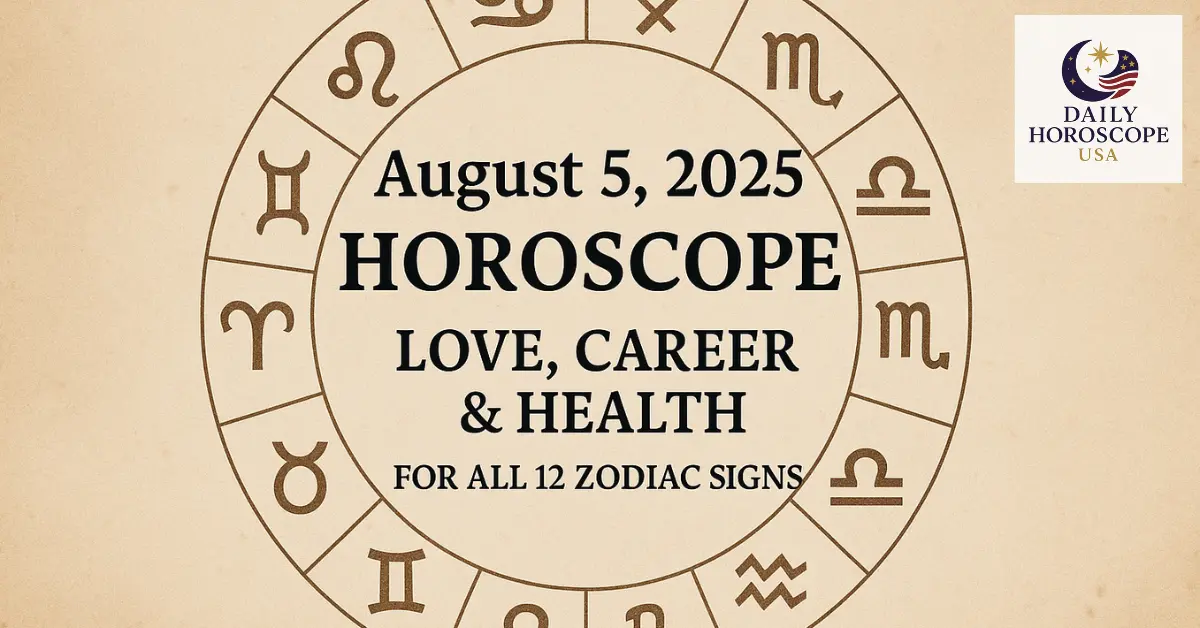 August 5, 2025 Horoscope: Love, Career & Health Predictions for All 12 Zodiac Signs
