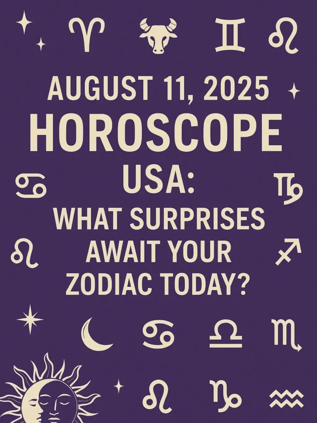August 11, 2025 Horoscope USA What Surprises Await Your Zodiac Today