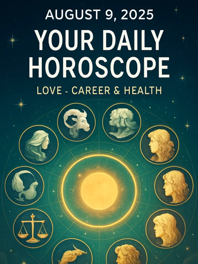 August 9, 2025 – Your Daily Horoscope for Love, Career & Health